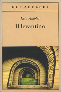 Eric Ambler - Il levantino