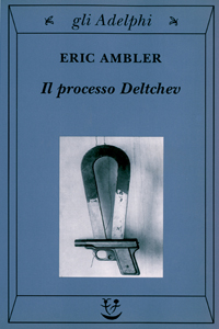 Eric Ambler - Uno strano processo o Il processo Deltchev