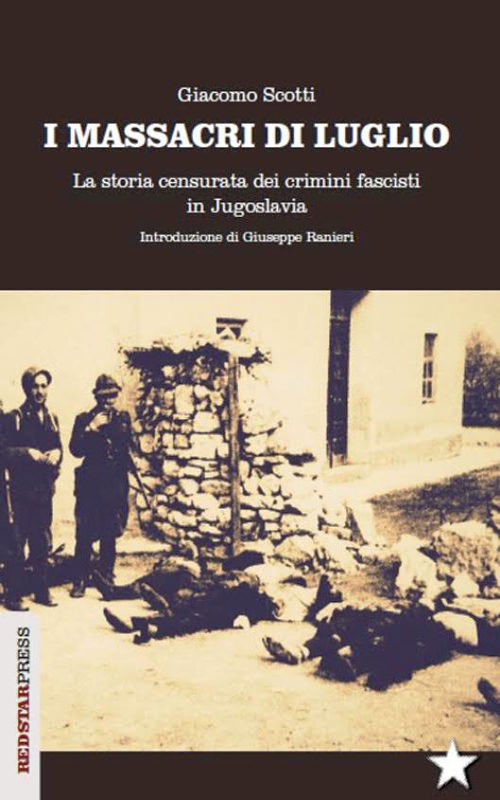 Giacomo Scotti, I massacri di luglio. La storia censurata dei crimini fascisti in Jugoslavia, RedStar, 2017