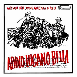 Addio Lugano bella - antologia della canzone anarchica in Italia