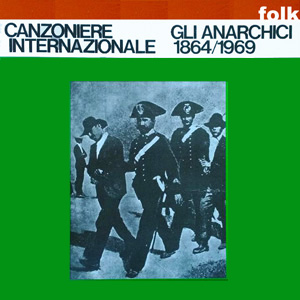 Canzoniere Internazionale - Gli anarchici 1864-1969