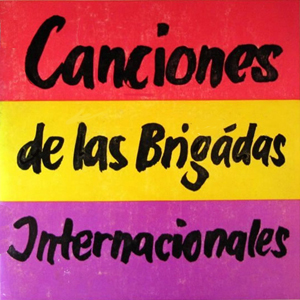 Canciones de las Brigadas Internacionales (Barcelona 1938; Paris 1940; Berlin 1946)