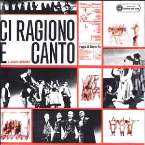 Il Nuovo Canzoniere Italiano - Ci ragiono e canto: rappresentazione popolare in 2 tempi su materiale originale curato da Cesare Bermani e Franco Coggiola; regia di Dario Fo