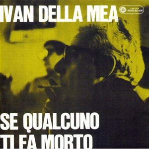 Ivan Della Mea - Se qualcuno ti fa morto