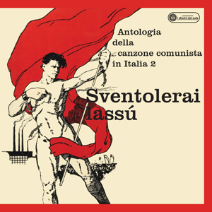 Sventolari lassù - Antologia della canzone comunista in Italia - 2