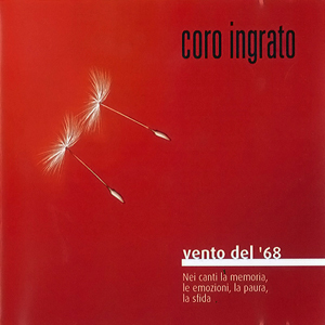 Coro ingrato - Vento del '68: nei canti la memoria, le emozioni, la paura, la sfida