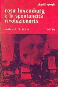 Daniel Guerin, Rosa Luxemburg e la spontaneità rivoluzionaria, Mursia, 1974, 2009