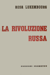 Rosa Luxemburg, La rivoluzione russa, Avanti!, 1922; Prometeo, 1960; Massari, 2004