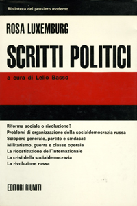 Rosa Luxemburg, Scritti politici, Ed. Riuniti, 1967, 1976 (con un'ampia, fondamentale introduzione di Lelio Basso)