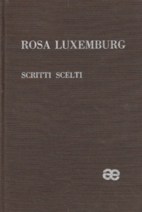 Rosa Luxemburg, Scritti scelti, Avanti!, 1963; Einaudi, 1975