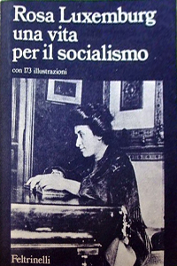Rosa Luxemburg, una vita per il socialismo, Feltrinelli, 1973