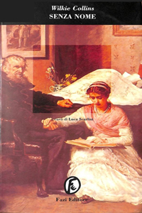 Wilkie Collins - Senza nome (No Name, 1862) Fazi, 1999, 2015; Newton C., 2016