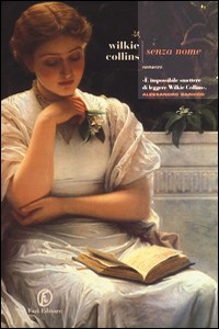 Wilkie Collins - Senza nome (No Name, 1862) Fazi, 1999, 2015; Newton C., 2016