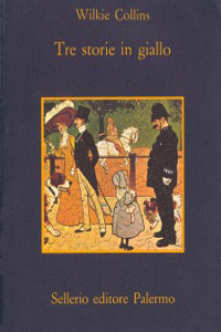 Wilkie Collins - Tre storie in giallo (Mr. Policeman and the Cook, A stolen Letter, Fauntleroy)