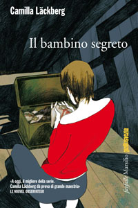 Camilla Läckberg - Il bambino segreto (Tyskungen, 2007), Marsilio, 2013