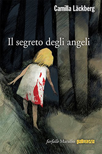 Camilla Läckberg - Il segreto degli angeli (Änglamakerskan, 2011), Marsilio, 2015