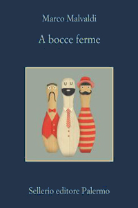 Marco Malvaldi, A bocce ferme, Sellerio, 2018