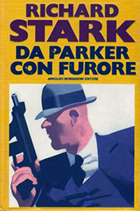 Richard Stark - Da Parker con furore (1987): La notte brava di Parker, Guardati le spalle, Parker!, Lotta libera per Parker, Parker: luna nuova, buio pesto